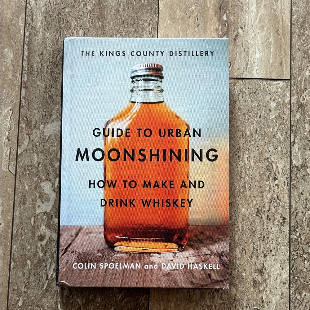 Guide to Urban Moonshining Hardcover by Colin Spoelman and David Haskell